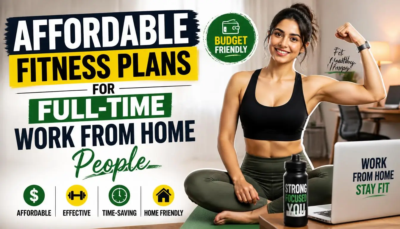 Affordable Fitness Plans for Full-Time Work From Home People
